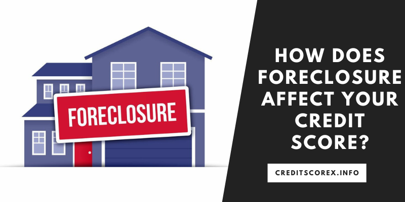 How Does Foreclosure Affect Your Credit Score?