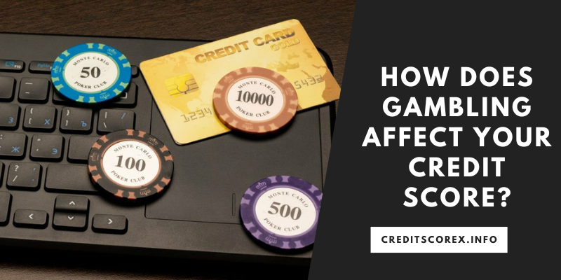 How Does Gambling Affect Your Credit Score?