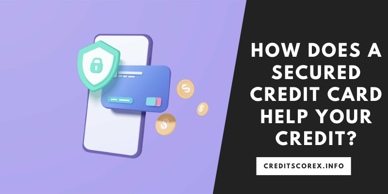 How Does a Secured Credit Card Help Your Credit?
