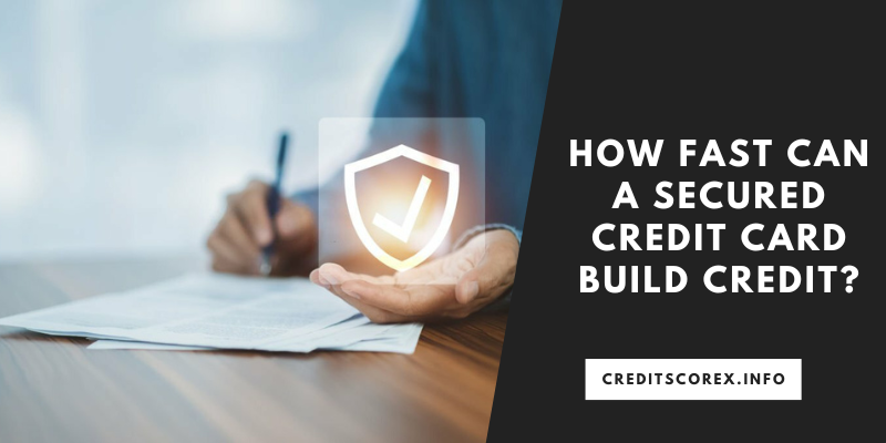How Fast Can a Secured Credit Card Build Credit?