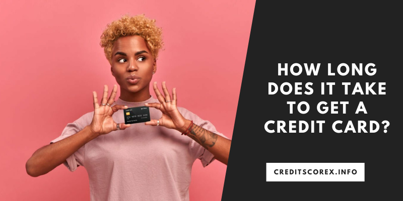 How Long Does It Take To Get a Credit Card?